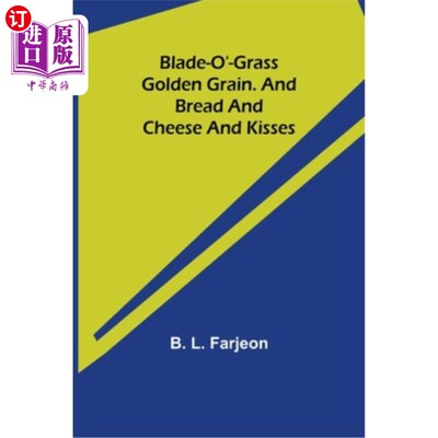 海外直订Blade-O'-Grass. Golden Grain. and Bread and Cheese and Kisses. Blade-O的草。金色的谷物。还有面包、奶酪和亲