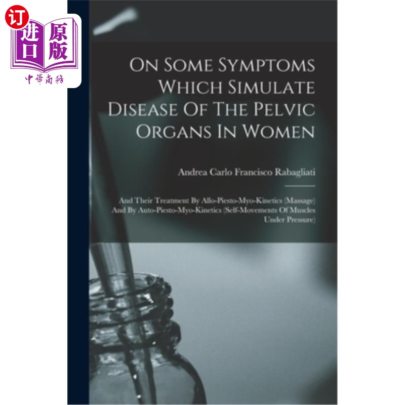 海外直订医药图书On Some Symptoms Which Simulate Disease Of The Pelvic Organs In Women: And Their 女性盆腔器官疾病的