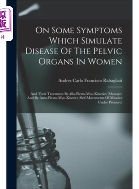 海外直订医药图书On Some Symptoms Which Simulate Disease Of The Pelvic Organs In Women: And Their 女性盆腔器官疾病的