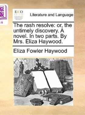海外直订The Rash Resolve: Or, the Untimely Discovery. a Novel. in Two Parts. by Mrs. Eli 轻率的决定:或者，不合时宜