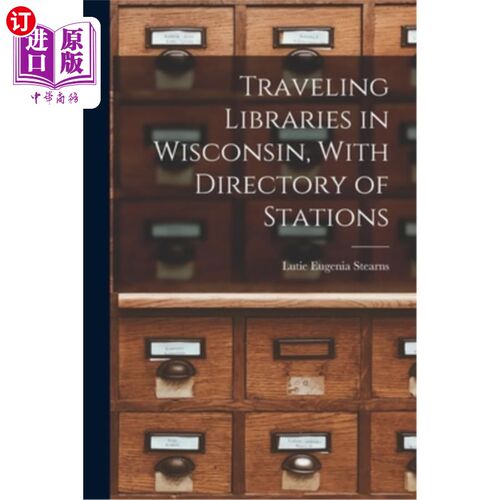 海外直订Traveling Libraries in Wisconsin, With Directory of Stations 威斯康星州的旅行图书馆，与车站目录