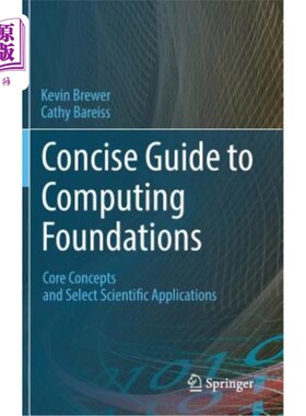 海外直订Concise Guide to Computing Foundations: Core Concepts and Select Scientific Appl 计算基础简明指南：核心概念