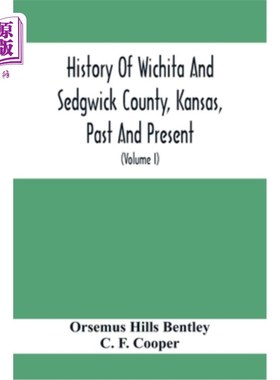 海外直订History Of Wichita And Sedgwick County, Kansas, Past And Present, Including An A 堪萨斯州威奇托和塞奇威克县