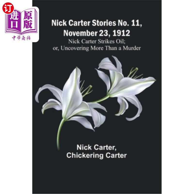 海外直订Nick Carter Stories No. 11, November 23, 1912: Nick Carter Strikes Oil; or, Unco 尼克·卡特故事第11
