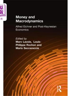 海外直订Money and Macrodynamics: Alfred Eichner and Post-Keynesian Economics 货币与宏观动力学:阿尔弗雷德·艾希纳与后