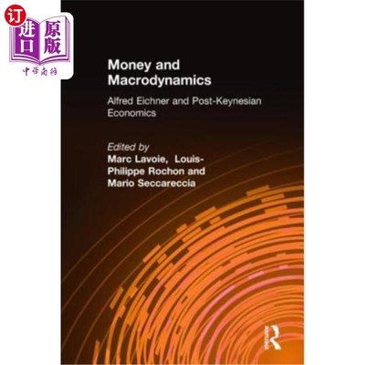 海外直订Money and Macrodynamics: Alfred Eichner and Post-Keynesian Economics 货币与宏观动力学:阿尔弗雷德·艾希纳与后