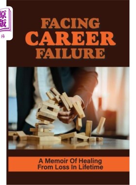海外直订Facing Career Failure: A Memoir Of Healing From Loss In Lifetime: Become Wounded 面对事业失败:从一生的损失