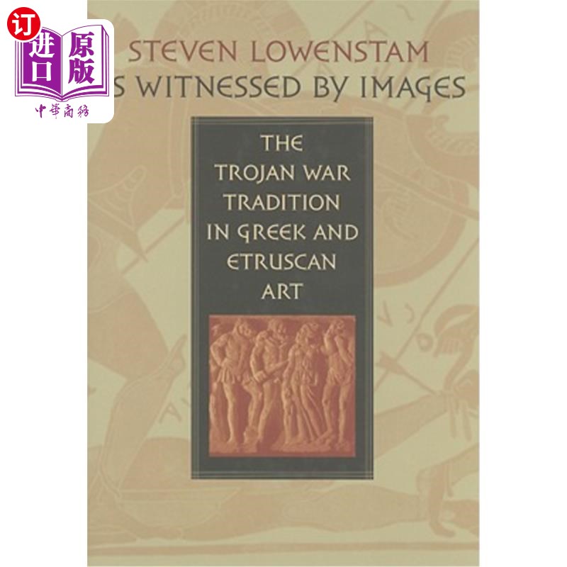 海外直订As Witnessed by Images: The Trojan War Tradition in Greek and Etruscan Art 图像见证:希腊和伊特鲁里亚艺术中