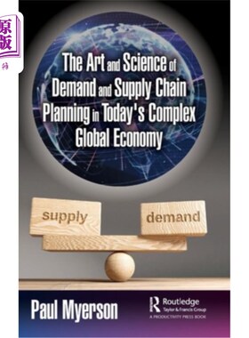 海外直订The Art and Science of Demand and Supply Chain Planning in Today's Complex Globa 在当今复杂的全球经济中需求