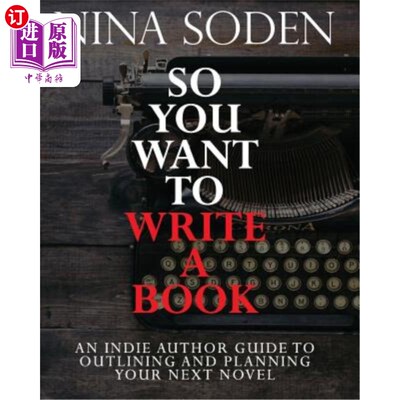 海外直订So You Want To Write A Book: An Indie Author Guide To Outlining And Planning You 所以你想写一本书：一本独立