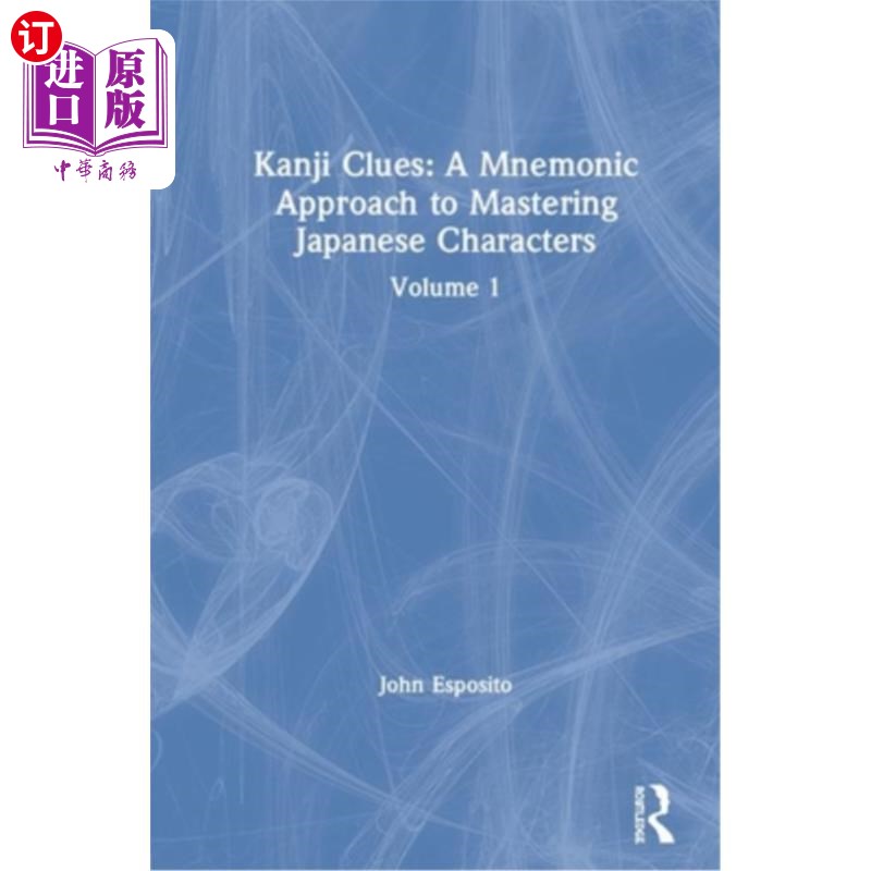 海外直订Kanji Clues: A Mnemonic Approach to Mastering Japanese Characters: Volume 1 汉字线索:掌握日语汉字的助记方法