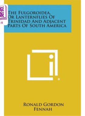 海外直订The Fulgoroidea, or Lanternflies of Trinidad and Adjacent Parts of South America 特立尼达和南美洲邻近地区的