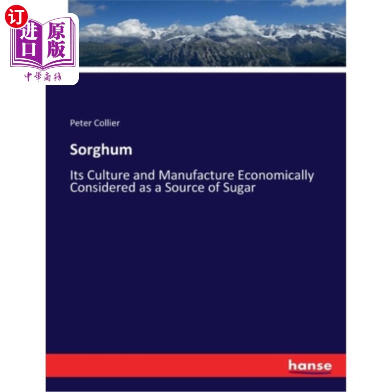 海外直订Sorghum: Its Culture and Manufacture Economically Considered as a Source of Suga 高粱的种植与生产:一种糖的