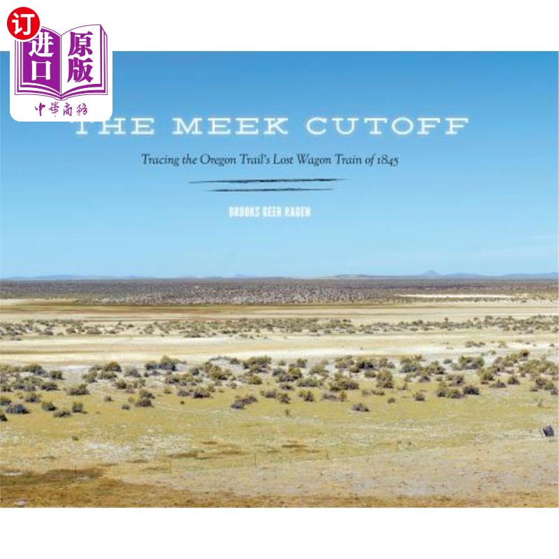 海外直订The Meek Cutoff: Tracing the Oregon Trail's Lost Wagon Train of 1845 《温顺的断路:追踪1845年俄勒冈小道上失