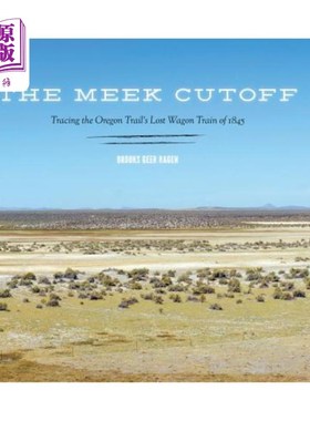 海外直订The Meek Cutoff: Tracing the Oregon Trail's Lost Wagon Train of 1845 《温顺的断路:追踪1845年俄勒冈小道上失