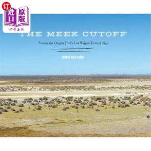 海外直订The Meek Cutoff: Tracing the Oregon Trail's Lost Wagon Train of 1845 《温顺的断路:追踪1845年俄勒冈小道上失