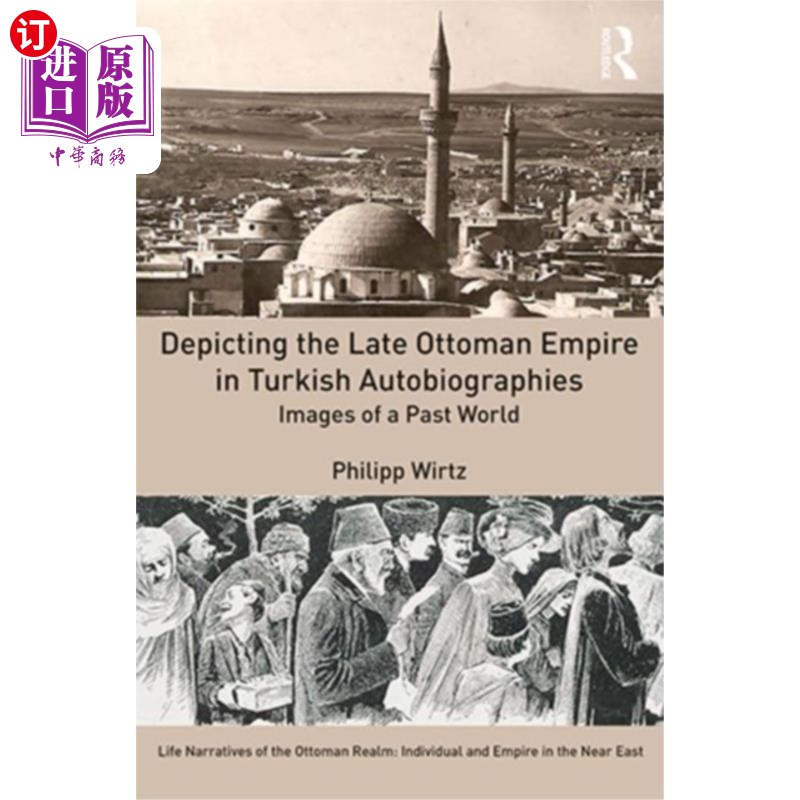 海外直订Depicting the Late Ottoman Empire in Turkish Aut... 在土耳其自传中描绘晚期奥斯曼帝国