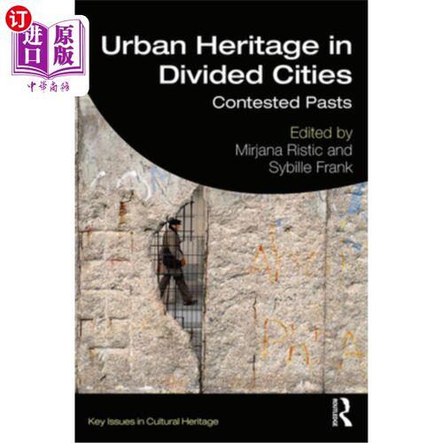 海外直订Urban Heritage in Divided Cities: Contested Pasts 分裂城市中的城市遗产:有争议的过去