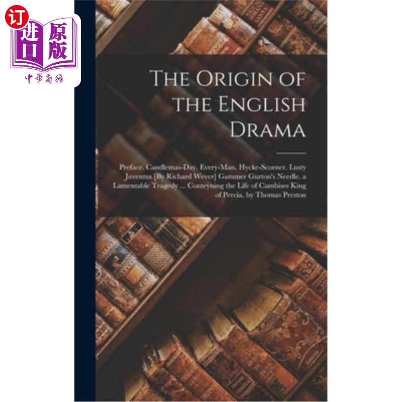 海外直订The Origin of the English Drama: Preface. Candlemas-Day. Every-Man. Hycke-Scorne 英国戏剧的起源:序。