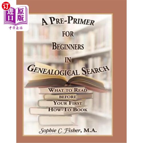 海外直订A Pre-Primer for Beginners in Genealogical Search: What to Read Before Your Firs 家谱搜索初学者的入门读物：