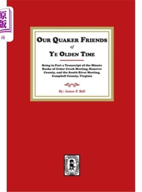 海外直订Our Quaker Friends of Ye Olden Time: Being in Part a Transcript of the Minute Bo 我们旧时代的贵格会朋友:部