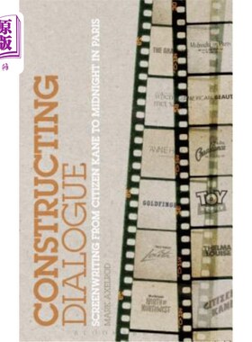 海外直订Constructing Dialogue: Screenwriting from Citizen Kane to Midnight in Paris 建构对话:从《公民凯恩》到《午夜