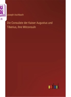 海外直订德语 Die Consulate der Kaiser Augustus und Tiberius, ihre Mitconsuln 凯撒奥古斯都和提比略的咖啡顾问