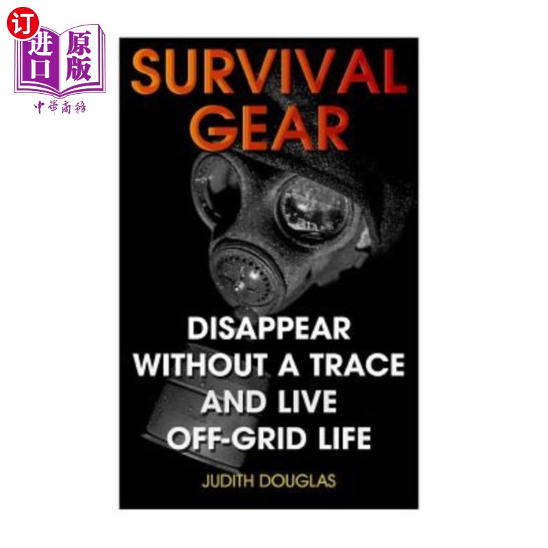 海外直订Survival Gear: Disappear Without a Trace And Live Off-Grid Life生存装备：消失得无影无踪，脱离电网生活