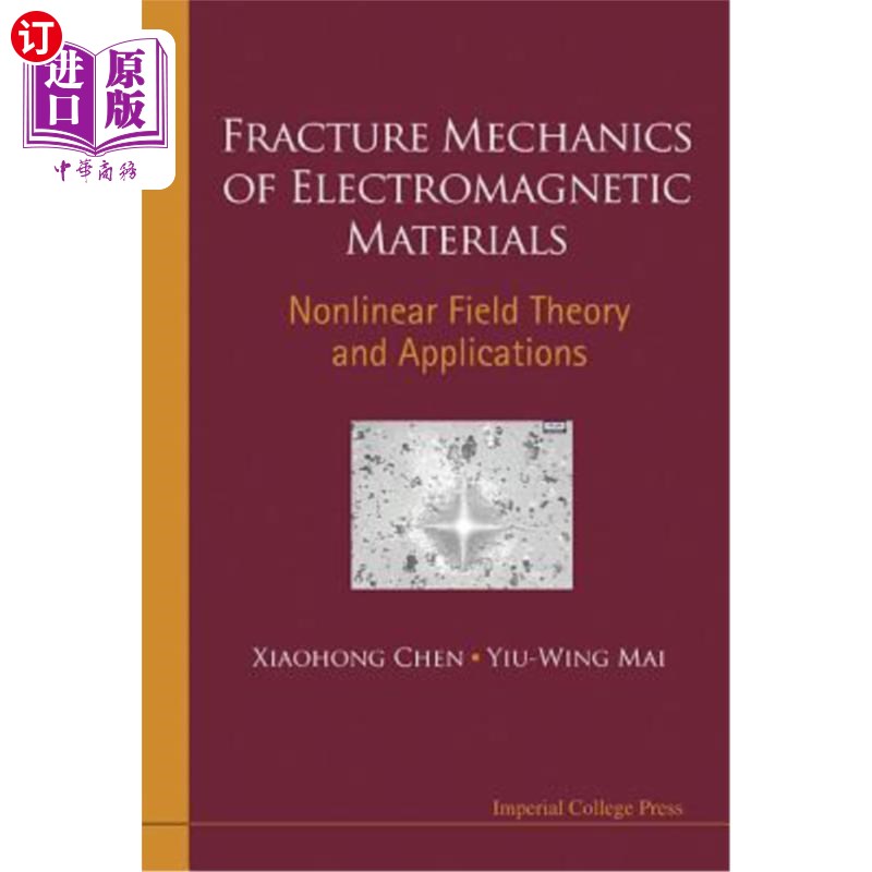 海外直订Fracture Mechanics of Electromagnetic Materials: Nonlinear Field Theory and Appl 电磁材料断裂力学:非线性场论与
