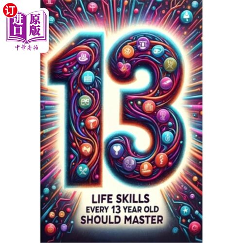 海外直订Life Skills Every 13 Year Old Should Master: Growing Up Tween: A Guide to Naviga 《13岁应该掌握的生活技能：