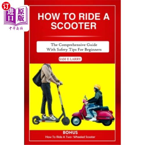 海外直订How to Ride a Scooter: The comprehensive guide with safety tips for beginners 如何骑踏板车：初学者的综合安