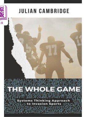海外直订The Whole Game: Systems Thinking Approach to Invasion Sports 整体游戏：入侵运动的系统思维方法