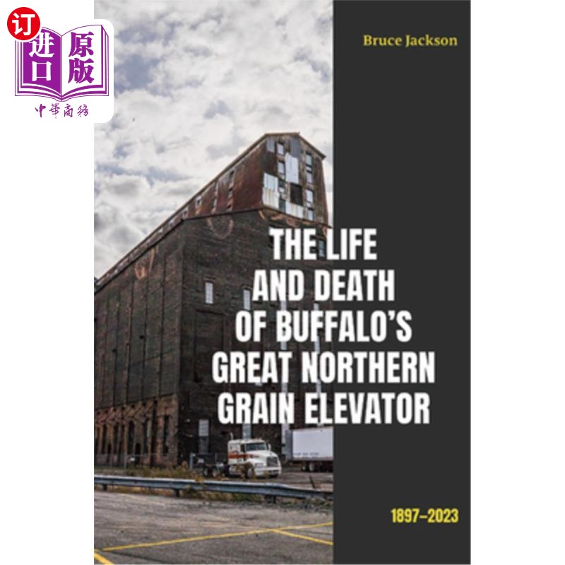海外直订The Life and Death of Buffalo's Great Northern Grain Elevator: 1897-2023 野牛大北方谷物升降机的生与死：1897