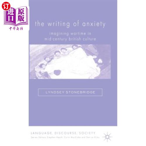 海外直订The Writing of Anxiety: Imagining Wartime in Mid-Century British Culture 焦虑的书写：中世纪英国文化中的战争
