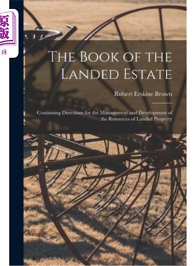 海外直订The Book of the Landed Estate: Containing Directions for the Management and Deve 《土地产权书:土地资源管理