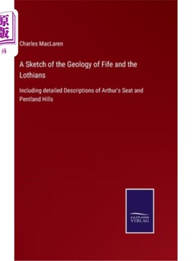海外直订A Sketch of the Geology of Fife and the Lothians: Including detailed Description 法夫和洛锡安的地质概况:包