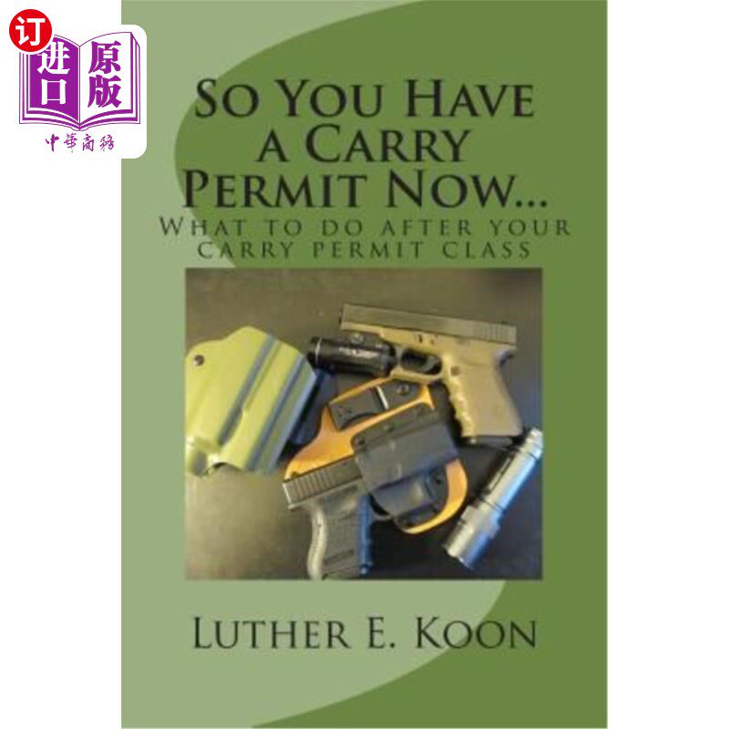 海外直订So You Have a Carry Permit Now...: What to do after your carry permit class 你现在有持枪许可证了…:你的携带