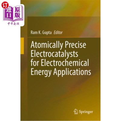 海外直订Atomically Precise Electrocatalysts for Electrochemical Energy Applications Atomically Prec