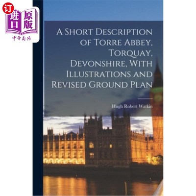 海外直订A Short Description of Torre Abbey, Torquay, Devonshire, With Illustrations and  托尔修道院，托基，德文郡，