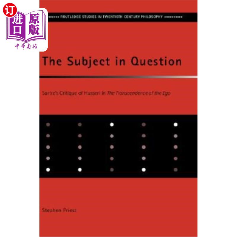 海外直订The Subject in Question: Sartre's Critique of Husserl in The Transcendence of th 问题主题：萨特对自我超越中