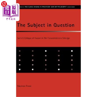 海外直订The Subject in Question: Sartre's Critique of Husserl in The Transcendence of th 问题主题：萨特对自我超越中