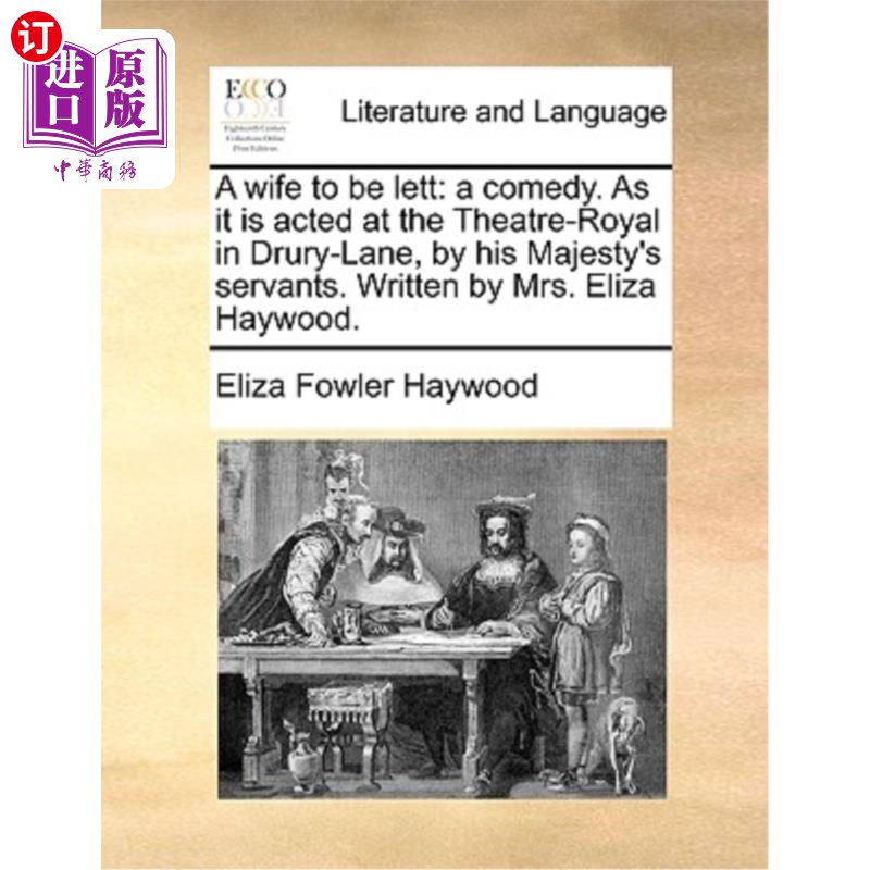 海外直订A Wife to Be Lett: A Comedy. as It Is Acted at the Theatre-Royal in Drury-Lane,  即将离开的妻子:一部喜剧。