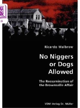 海外直订No Niggers or Dogs Allowed- The Reexamination of the Brownsville Affair 黑鬼和狗不得入内——布朗斯维尔事件