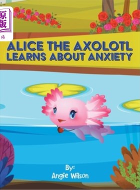 海外直订Alice the Axolotl Learns About Anxiety 蝾螈爱丽丝学会了焦虑
