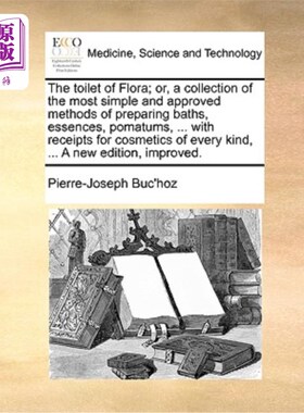 海外直订医药图书The Toilet of Flora; Or, a Collection of the Most Simple and Approved Methods of 弗洛拉的厕所;或者