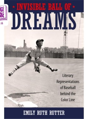海外直订Invisible Ball of Dreams: Literary Representations of Baseball Behind the Color  看不见的梦之球:种族界限后