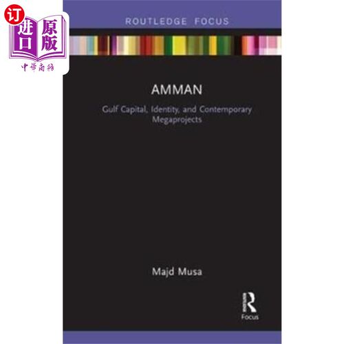 海外直订Amman: Gulf Capital, Identity, and Contemporary ... 安曼:海湾资本、身份和当代大型项目