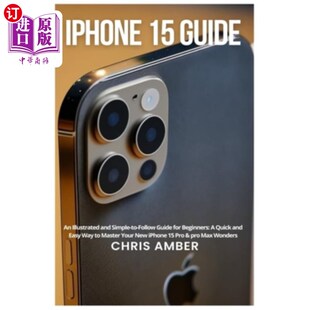 海外直订iPhone 15 Guide: An Illustrated and Simple-to-Follow Guide for Beginners: A Quic iPhone 15指