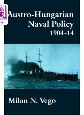 海外直订Austro-Hungarian Naval Policy, 1904-1914 奥匈帝国海军政策(1904-1914