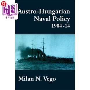 海外直订Austro-Hungarian Naval Policy, 1904-1914 奥匈帝国海军政策(1904-1914